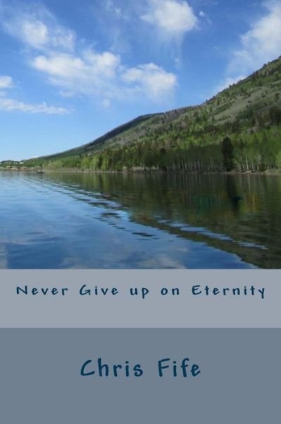 Cover for Chris Fife · Never Give up on Eternity (Pocketbok) (2015)