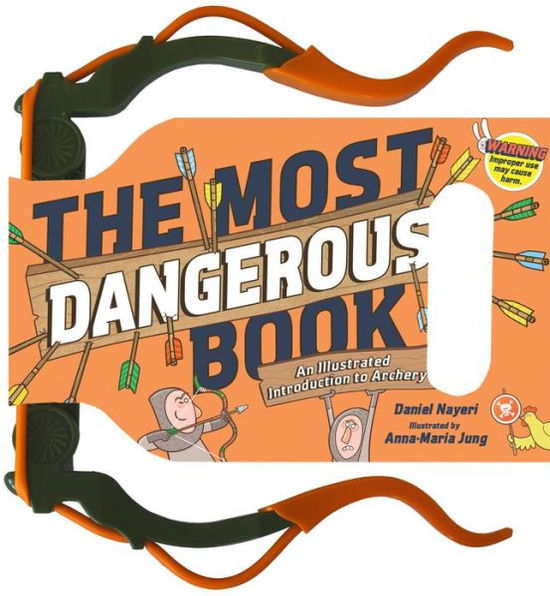 The Most Dangerous Book: Archery: An Illustrated Introduction to Archery - Daniel Nayeri - Książki - Workman Publishing - 9781523501199 - 31 października 2017