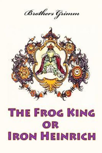 Cover for Brothers Grimm · The Frog King or Iron Heinrich (Paperback Bog) (2016)