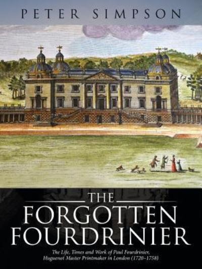 The Forgotten Fourdrinier: The Life, Times and Work of Paul - Peter Simpson - Books - Authorhouse - 9781524658199 - January 18, 2017