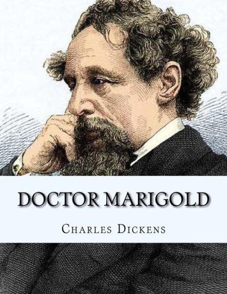 Doctor Marigold - Charles Dickens - Livres - Createspace Independent Publishing Platf - 9781530361199 - 4 mars 2016