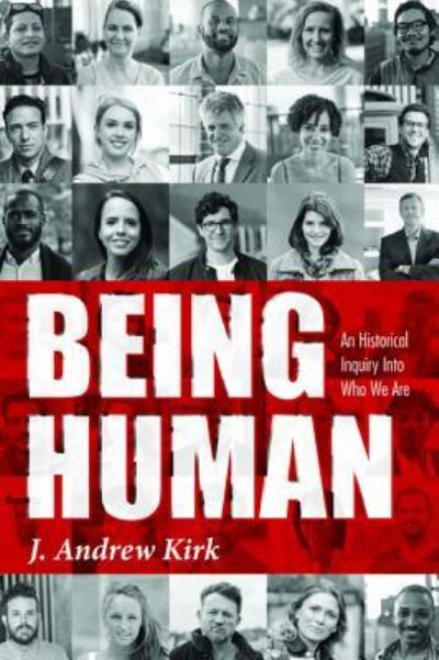 Cover for J Andrew Kirk · Being Human: An Historical Inquiry Into Who We Are (Paperback Book) (2019)