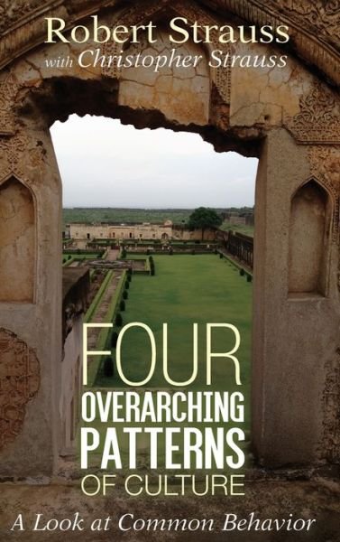 Four Overarching Patterns of Culture - Robert Strauss - Kirjat - Wipf & Stock Publishers - 9781532693199 - tiistai 20. elokuuta 2019