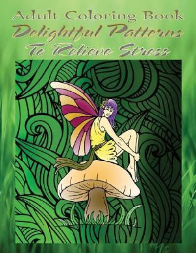 Adult Coloring Book Delightful Patterns to Relieve Stress - David Mitchell - Books - Createspace Independent Publishing Platf - 9781533261199 - May 13, 2016