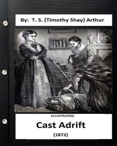 Cover for T S Arthur · Cast Adrift (1872) By (Paperback Book) (2016)
