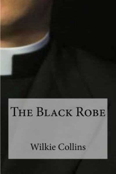 The Black Robe - Wilkie Collins - Książki - Createspace Independent Publishing Platf - 9781534660199 - 13 czerwca 2016