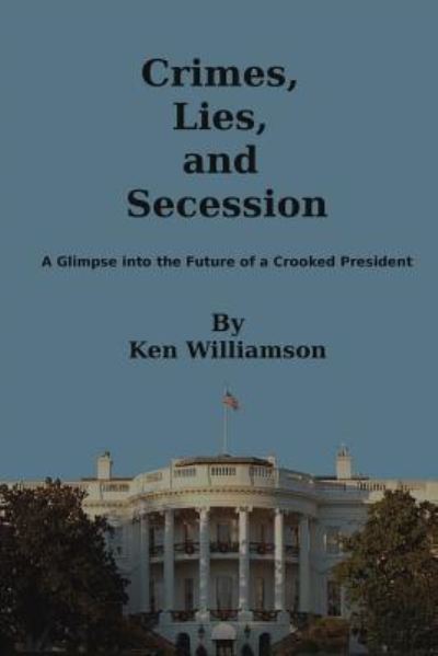 Cover for Ken Williamson · Crimes, Lies, and Secession (Paperback Book) (2016)