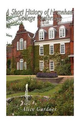 A Short History of Newnham College Cambridge - Alice Gardner - Książki - Createspace Independent Publishing Platf - 9781542960199 - 11 lutego 2017