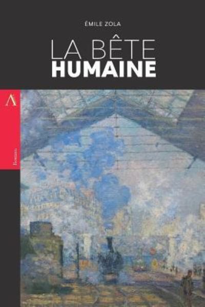 La Bete Humaine - Emile Zola - Książki - Createspace Independent Publishing Platf - 9781545419199 - 16 kwietnia 2017