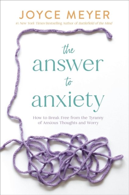 Cover for Joyce Meyer · The Answer to Anxiety: How to Break Free from the Tyranny of Anxious Thoughts and Worry (Paperback Bog) (2024)
