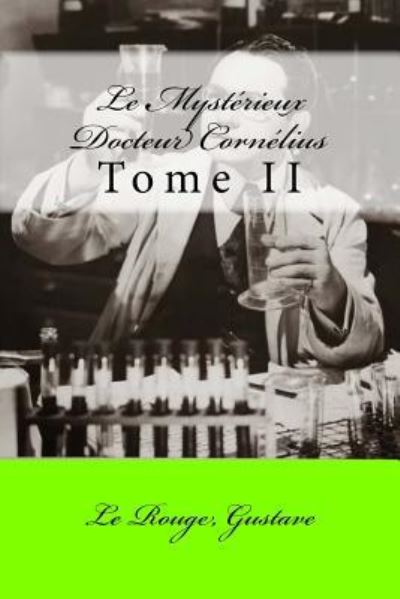 Le Mysterieux Docteur Cornelius - Le Rouge Gustave - Książki - Createspace Independent Publishing Platf - 9781547022199 - 30 maja 2017