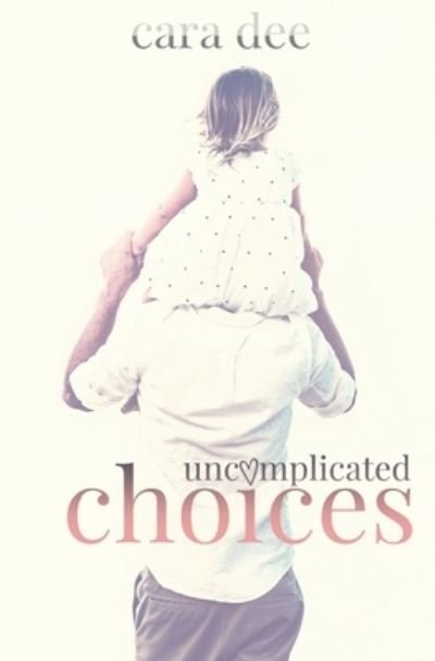 Cover for Cara Dee · Uncomplicated Choices (Pocketbok) (2017)