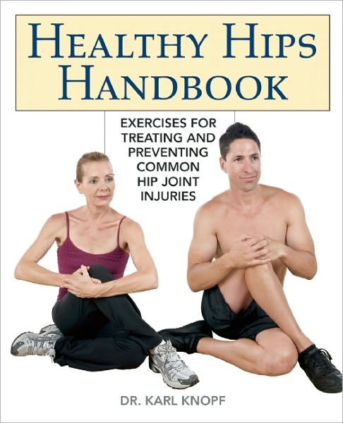 Cover for Karl Knopf · Healthy Hips Handbook: Exercises for Treating and Preventing Common Hip Joint Injuries (Paperback Book) (2010)