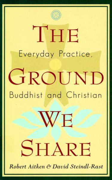 The Ground We Share: Everyday Practice, Buddhist and Christian - David Steindl-rast - Books - Shambhala - 9781570622199 - June 18, 1996