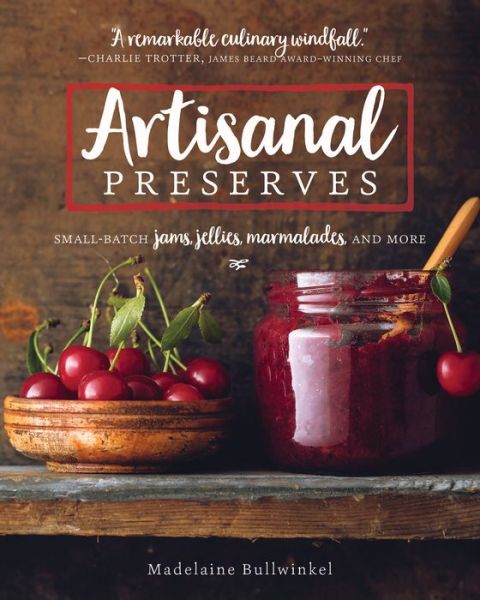 Artisanal Preserves: Small-Batch Jams, Jellies, Marmalades, and More - Madelaine Bullwinkel - Książki - Surrey Books,U.S. - 9781572842199 - 24 sierpnia 2017