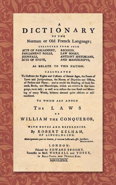 Cover for Robert Kelham · A Dictionary of the Norman or Old French Language (1779): ... Calculated to Illustrate the Rights and Customs of Former Ages, the Forms of Laws and Jurisprudence... as Well as Restore the True Sense and Meaning of Many Words, Hitherto Deemed Quite Obscure (Hardcover Book) (2018)