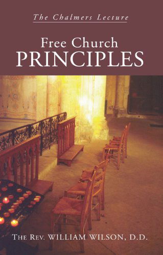 Free Church Principles: the Chalmers Lecture - William Wilson - Books - Wipf & Stock Pub - 9781592444199 - November 12, 2003