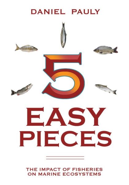 Cover for Daniel Pauly · 5 Easy Pieces: The Impact of Fisheries on Marine Ecosystems (Paperback Book) (2010)