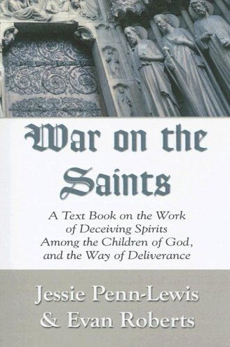 Cover for Jessie Penn-lewis · War on the Saints: a Text Book on the Work of Deceiving Spirits Among the Children of God, and the Way of Deliverance (Paperback Book) (2005)