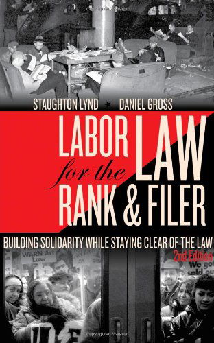 Labor Law for the Rank & Filer: Building Solidarity While Staying Clear of the Law - Staughton Lynd - Książki - PM Press - 9781604864199 - 1 czerwca 2011