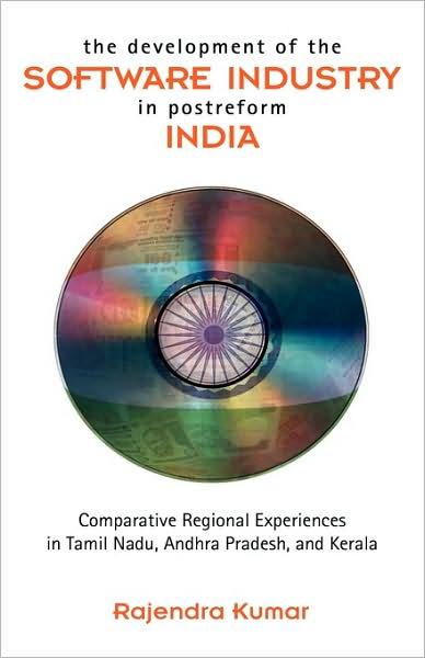 Cover for Rajendra Kumar · The Development of the Software Industry in Postreform India: Comparative Regional Experiences in Tamil Nadu, Andhra Pradesh, and Kerala (Hardcover Book) (2009)