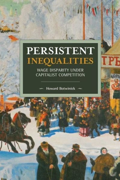 Cover for Howard Botwinick · Persistent Inequalities: Wage Disparity under Capitalist Competition (Taschenbuch) (2018)