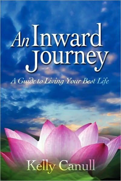 Cover for Kelly Canull · An Inward Journey: a Guide to Living Your Best Life (Hardcover Book) (2009)