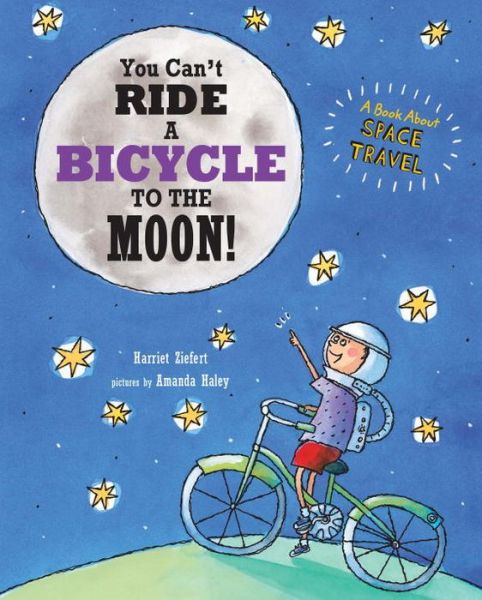 You Can't Ride a Bicycle to the Moon - Harriet Ziefert - Książki - Blue Apple Books - 9781609054199 - 25 marca 2014