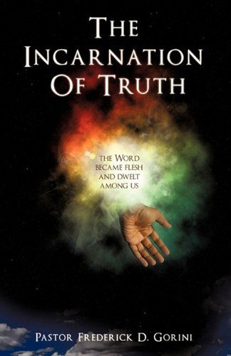 Cover for Pastor Frederick D. Gorini · The Incarnation of Truth _____________ (Paperback Book) (2011)