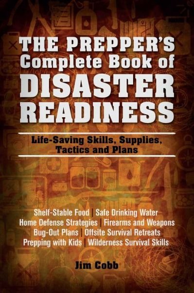 Cover for Jim Cobb · The Prepper's Complete Book of Disaster Readiness: Life-Saving Skills, Supplies, Tactics and Plans (Pocketbok) (2013)