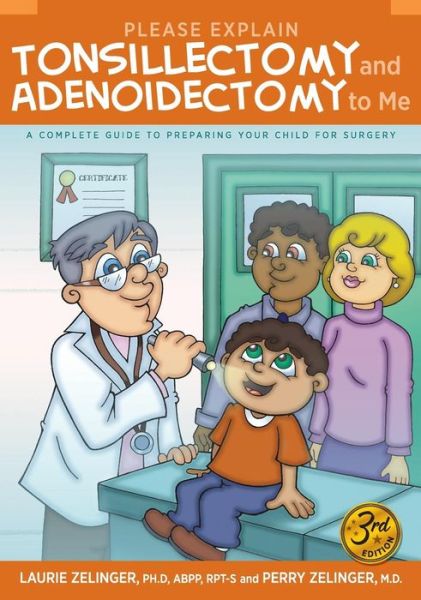 Cover for Laurie Zelinger · Please Explain Tonsillectomy &amp; Adenoidectomy to Me: A Complete Guide to Preparing Your Child for Surgery, 3rd Edition (Hardcover Book) [3rd edition] (2019)