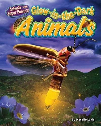 Cover for Natalie Lunis · Glow-in-the-dark Animals (Animals with Super Powers) (Gebundenes Buch) [Lib / Psc edition] (2011)