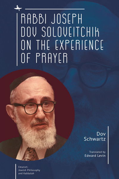 Rabbi Joseph Dov Soloveitchik on the Experience of Prayer - Emunot: Jewish Philosophy and Kabbalah - Dov Schwartz - Livros - Academic Studies Press - 9781618117199 - 27 de junho de 2019