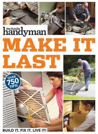Family Handyman Make It Last : 750 Tips to Get the Most Out of Everything in Your House - - Livros - Reader's Digest - 9781621454199 - 5 de fevereiro de 2019