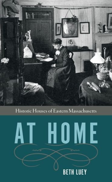 Cover for Beth Luey · At Home: Historic Houses of Eastern Massachusetts (Taschenbuch) (2019)