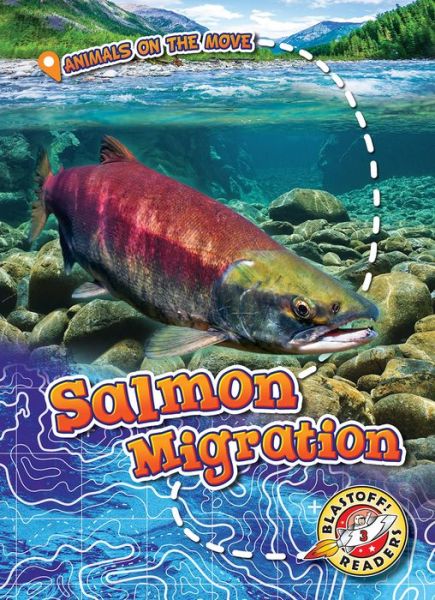 Salmon Migration - Animals on the Move - Kari Schuetz - Książki - Bellwether Media - 9781626178199 - 1 sierpnia 2018