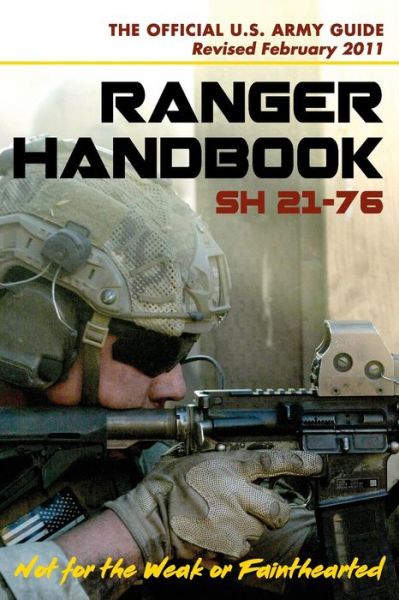 U.S. Army Ranger Handbook SH21-76, Revised FEBRUARY 2011 - Ranger Training Brigade - Books - Churchill & Dunn, Ltd - 9781626545199 - February 12, 2016