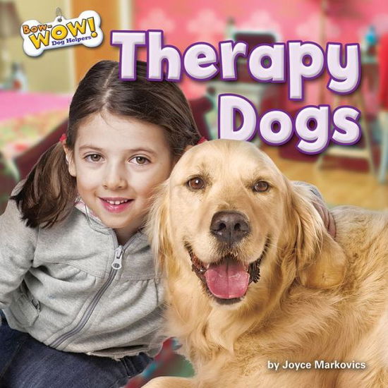 Cover for Joyce Markovics · Therapy Dogs (Bow-wow! Dog Helpers: Little Bits! First Readers) (Hardcover Book) (2014)