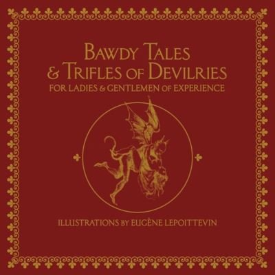 Cover for Bawdy Tales and Trifles of Devilries for Ladies and Gentlemen of Experience (Hardcover Book) (2021)