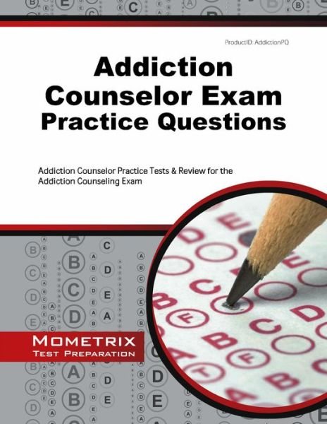 Cover for Addiction Counselor Exam Secrets Test Prep Team · Addiction Counselor Exam Practice Questions: Addiction Counselor Practice Tests &amp; Review for the Addiction Counseling Exam (Mometrix Test Preparation) (Paperback Book) (2023)