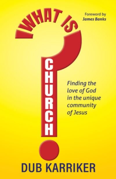 Cover for Dub Karriker · What Is Church?: Finding the love of God in the unique community of Jesus (Taschenbuch) (2024)
