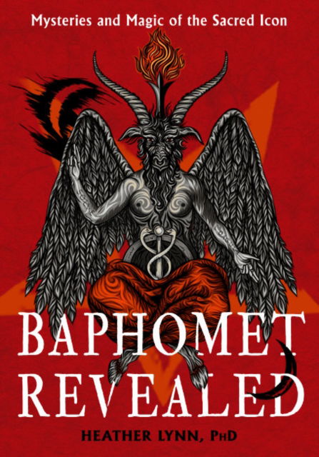 Baphomet Revealed: Mysteries and Magic of the Sacred Icon - Lynn, Heather (Heather Lynn) - Books - Red Wheel/Weiser - 9781637480199 - October 25, 2024