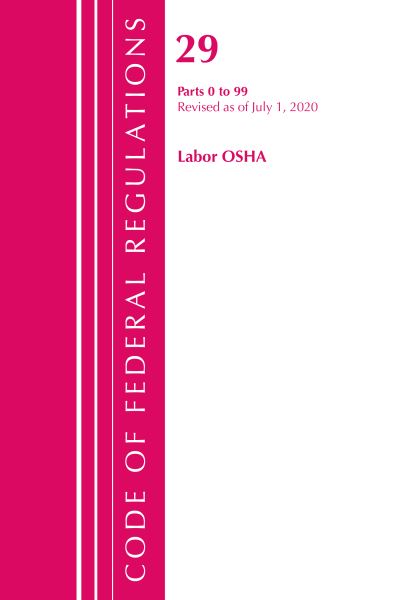 Cover for Office Of The Federal Register (U.S.) · Code of Federal Regulations, Title 29 Labor / OSHA 0-99, Revised as of July 1, 2020 - Code of Federal Regulations, Title 29 Labor / OSHA (Paperback Book) (2021)