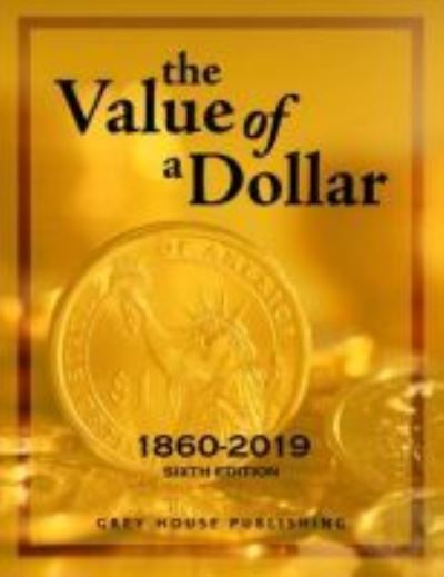 Cover for Grey House Publishing · The Value of a Dollar 1860-2019 &amp; Value of a Dollar Colonial, 2 Volume Set (Hardcover Book) (2019)