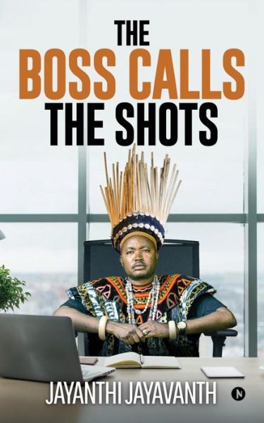 The Boss Calls the Shots - Jayanthi Jayavanth - Books - Notion Press, Inc. - 9781643247199 - July 4, 2018