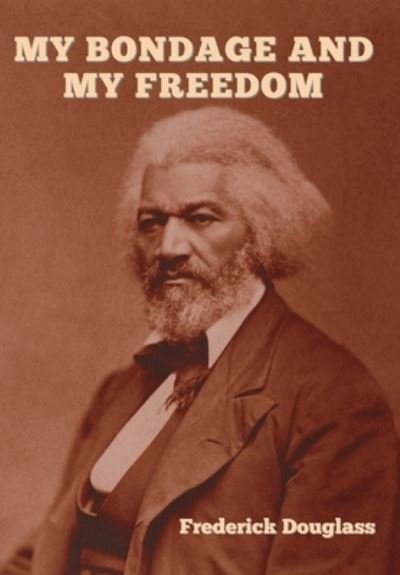 Cover for Frederick Douglass · My Bondage and My Freedom (Hardcover bog) (2020)