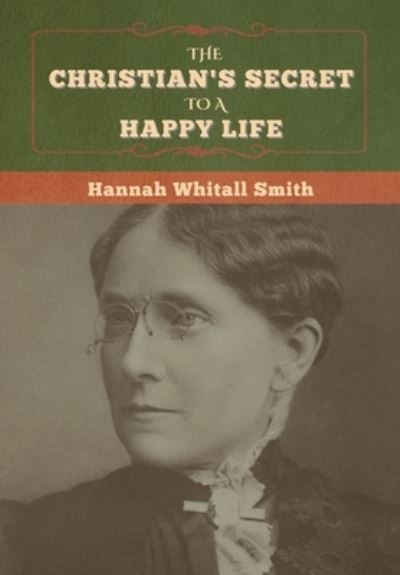 Cover for Hannah Whitall Smith · The Christian's Secret to a Happy Life (Hardcover Book) (2020)