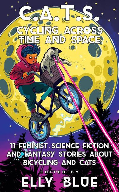 Cover for Elly Blue · C.A.T.S: Cycling Across Time and Space: 11 Feminist Science Fiction and Fantasy Stories About Bicyling and Cats (Paperback Book) (2022)