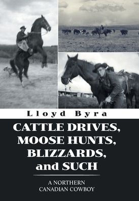 Cover for Lloyd Byra · Cattle Drives, Moose Hunts, Blizzards, and Such (Hardcover Book) (2021)