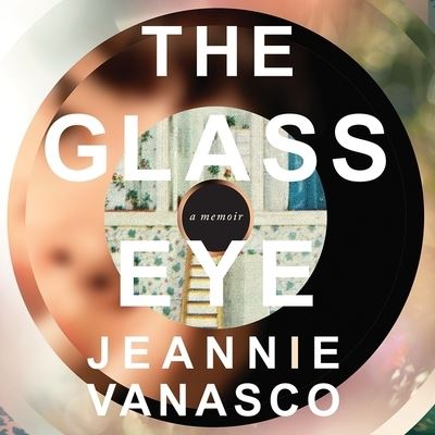 Cover for Jeannie Vanasco · The Glass Eye Lib/E (CD) (2017)